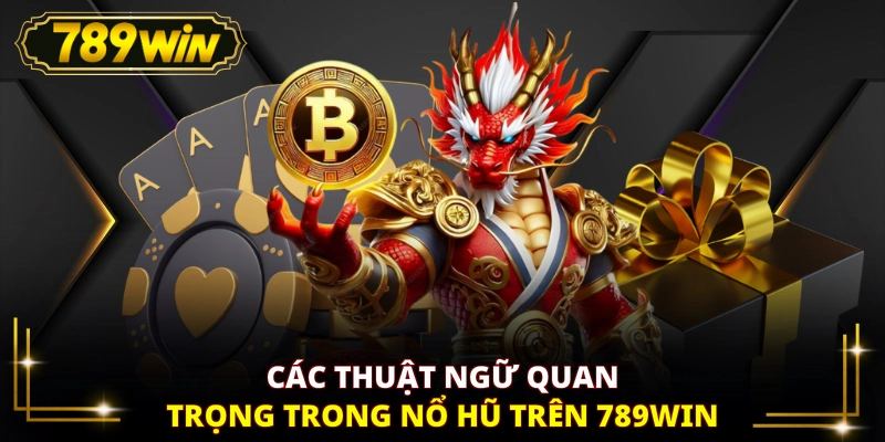 Các thuật ngữ quan trọng trong nổ hũ trên 789WIN