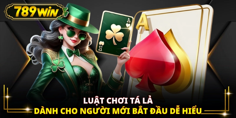 Luật chơi Tá Lả dành cho người mới bắt đầu dễ hiểu